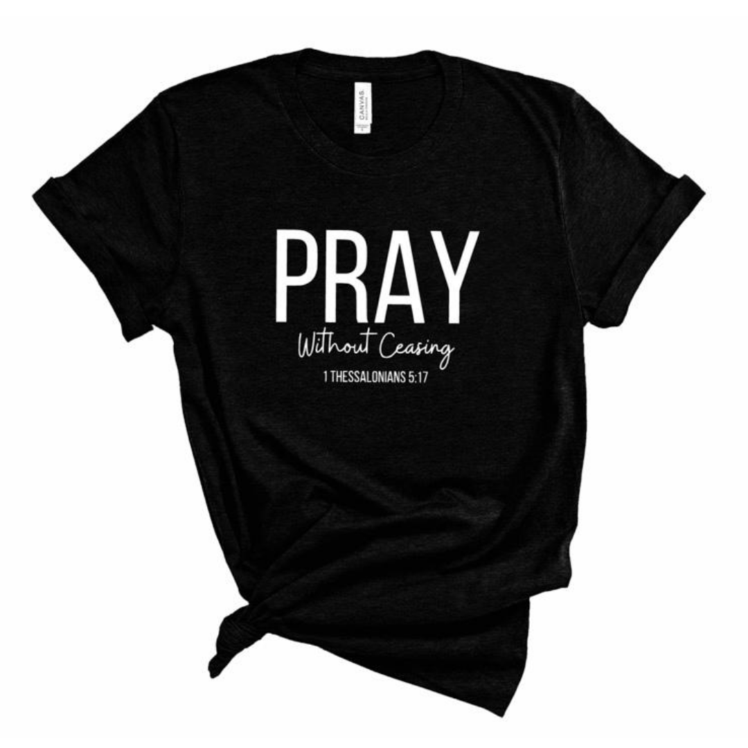 Pray Without Ceasing T-shirt